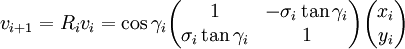 v_{i+1}=R_iv_i=\cos\gamma_i\begin{pmatrix}1&-\sigma_i\tan\gamma_i\\\sigma_i\tan\gamma_i&1\end{pmatrix}                         \begin{pmatrix}x_i\\y_i\end{pmatrix}