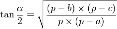 \tan{\frac{\alpha}{2}}=\sqrt{\frac{\left(p-b\right)\times\left(p-c\right)}{p\times\left(p-a\right)}}