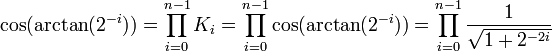 \cos{\arctan{2^{-i}}}=\prod_{i=0}^{n-1}\cos{\arctan{2^{-i}}}=\prod_{i=0}^{n-1}\frac{1}{\sqrt{1+2^{-2i}}}